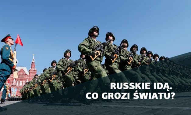 Ruskie idą. Сo grozi światu?