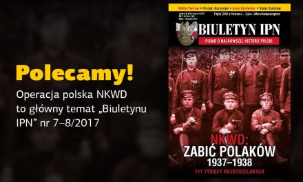Polecamy! Operacja polska NKWD to główny temat „Biuletynu IPN” nr 7–8/2017