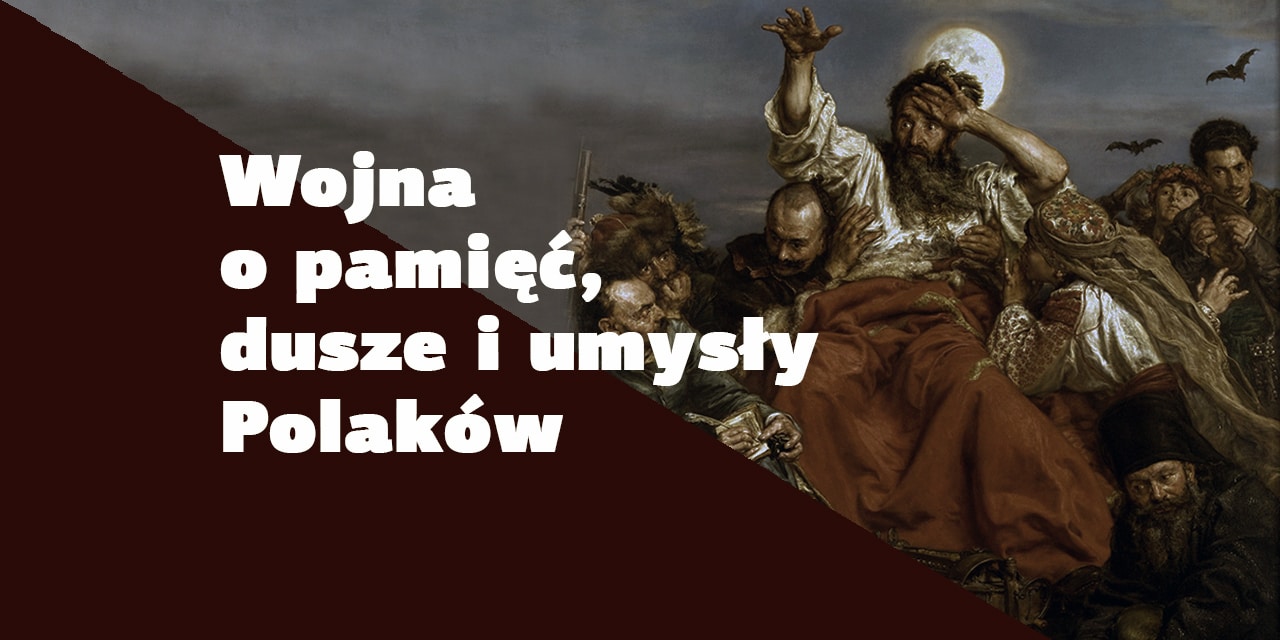 Wojna o pamięć, dusze i umysły Polaków
