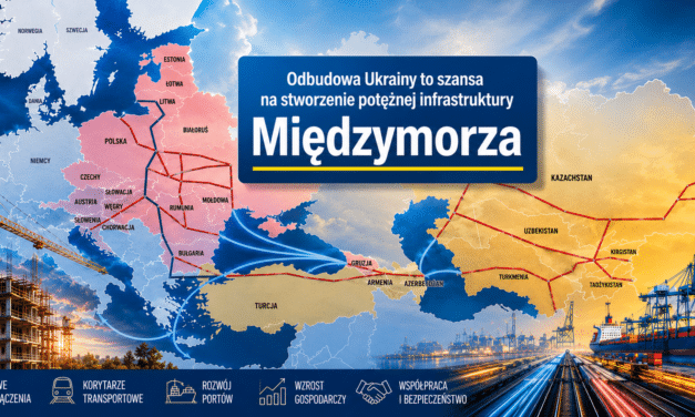 Odbudowa Ukrainy to szansa na stworzenie potężnej infrastruktury Międzymorza